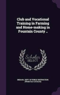 Front cover_Club and Vocational Training in Farming and Home-making in Fountain County ..