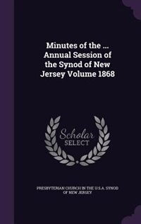 Minutes of the ... Annual Session of the Synod of New Jersey Volume 1868