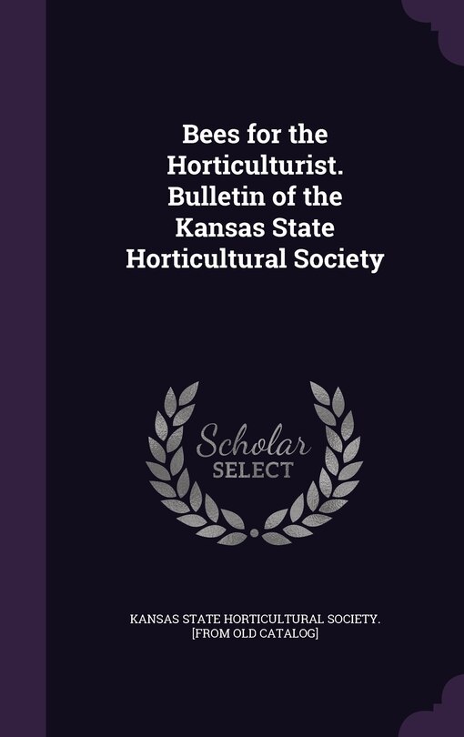 Front cover_Bees for the Horticulturist. Bulletin of the Kansas State Horticultural Society