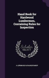 Front cover_Hand Book for Hardwood Lumbermen, Containing Rules for Inspection