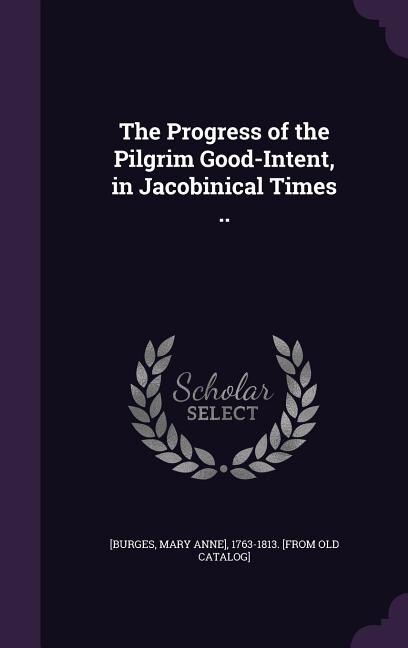 Couverture_The Progress of the Pilgrim Good-Intent, in Jacobinical Times ..