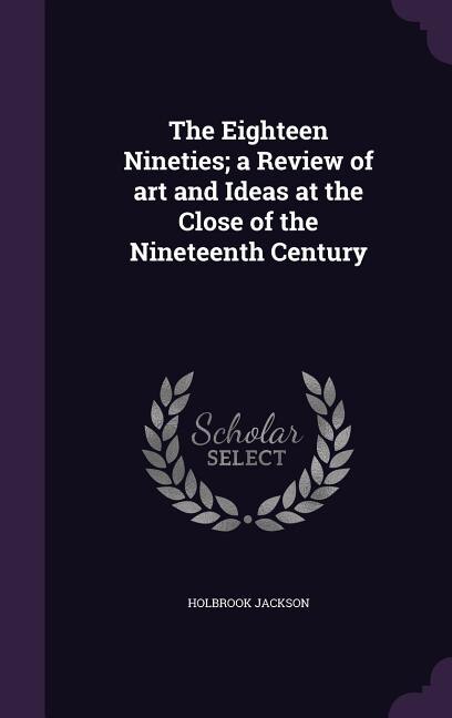 Couverture_The Eighteen Nineties; a Review of art and Ideas at the Close of the Nineteenth Century