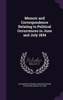 Front cover_Memoir and Correspondence Relating to Political Occurrences in June and July 1834