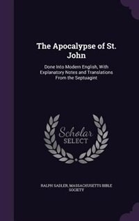 The Apocalypse of St. John: Done Into Modern English, With Explanatory Notes and Translations From the Septuagint
