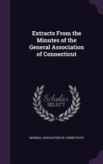 Extracts From the Minutes of the General Association of Connecticut