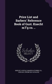 Front cover_Price List and Barbers' Reference Book of Gust. Knecht m'f'g co. ..
