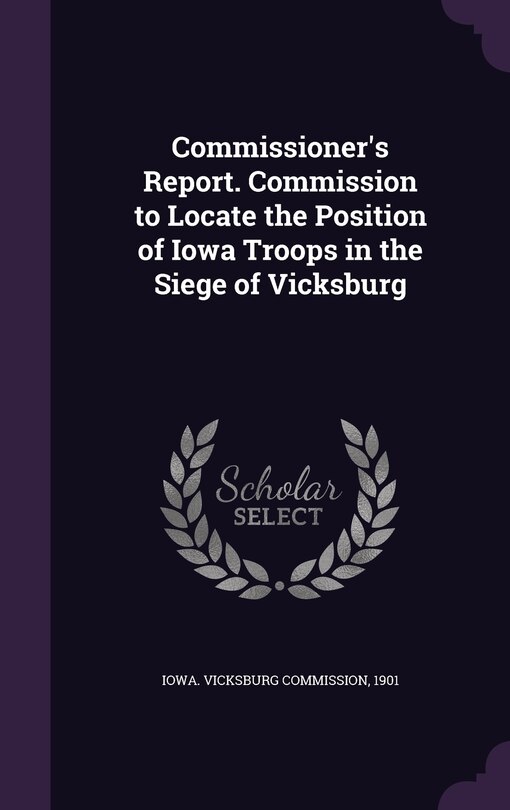 Front cover_Commissioner's Report. Commission to Locate the Position of Iowa Troops in the Siege of Vicksburg