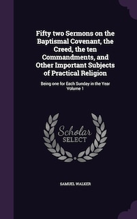 Front cover_Fifty two Sermons on the Baptismal Covenant, the Creed, the ten Commandments, and Other Important Subjects of Practical Religion
