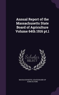 Front cover_Annual Report of the Massachusetts State Board of Agriculture Volume 64th 1916 pt.1