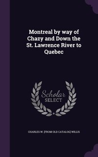 Couverture_Montreal by way of Chazy and Down the St. Lawrence River to Quebec