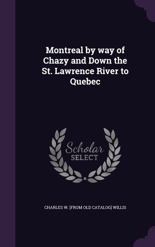 Couverture_Montreal by way of Chazy and Down the St. Lawrence River to Quebec