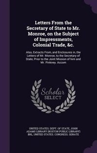 Front cover_Letters From the Secretary of State to Mr. Monroe, on the Subject of Impressments, Colonial Trade, &c.