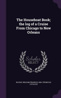 Front cover_The Houseboat Book; the log of a Cruise From Chicago to New Orleans