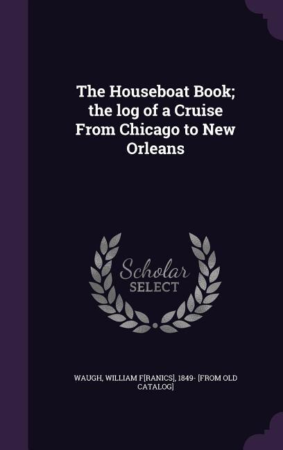Front cover_The Houseboat Book; the log of a Cruise From Chicago to New Orleans