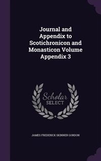 Couverture_Journal and Appendix to Scotichronicon and Monasticon Volume Appendix 3