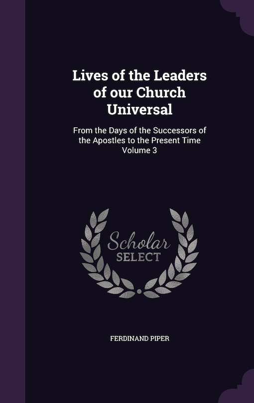 Lives of the Leaders of our Church Universal: From the Days of the Successors of the Apostles to the Present Time Volume 3