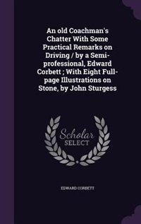 Couverture_An old Coachman's Chatter With Some Practical Remarks on Driving / by a Semi-professional, Edward Corbett ; With Eight Full-page Illustrations on Stone, by John Sturgess