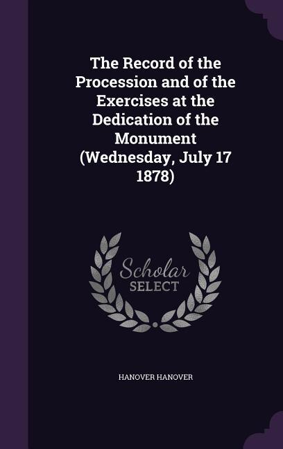 Front cover_The Record of the Procession and of the Exercises at the Dedication of the Monument (Wednesday, July 17 1878)