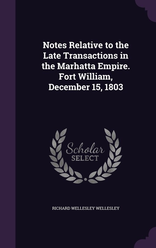 Front cover_Notes Relative to the Late Transactions in the Marhatta Empire. Fort William, December 15, 1803