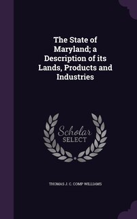 Front cover_The State of Maryland; a Description of its Lands, Products and Industries