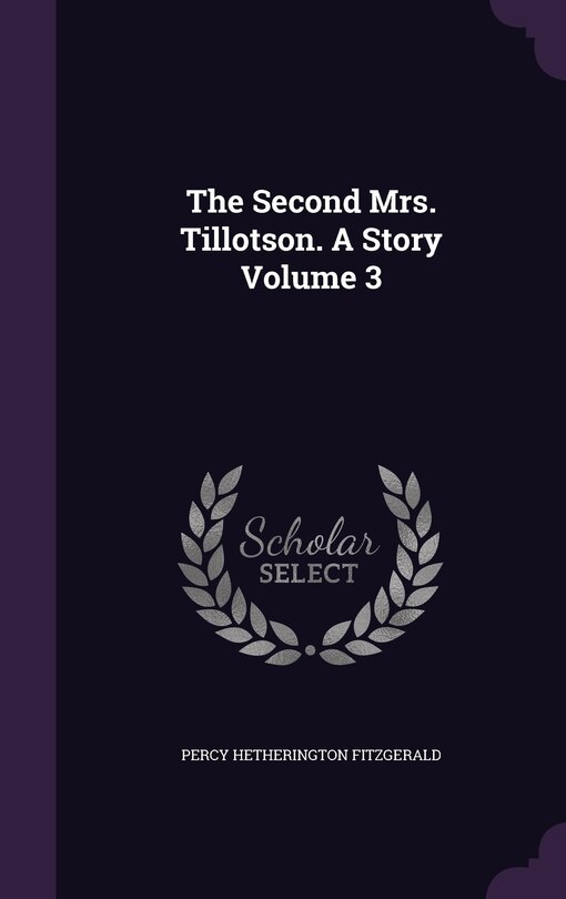 Front cover_The Second Mrs. Tillotson. A Story Volume 3