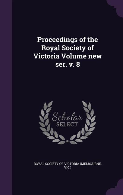Front cover_Proceedings of the Royal Society of Victoria Volume new ser. v. 8
