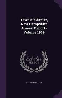 Front cover_Town of Chester, New Hampshire Annual Reports Volume 1909
