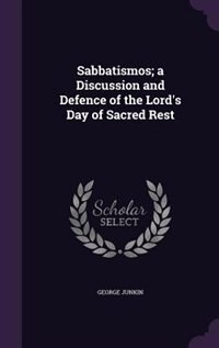 Front cover_Sabbatismos; a Discussion and Defence of the Lord's Day of Sacred Rest