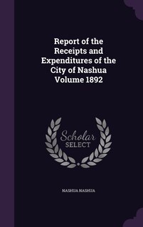 Front cover_Report of the Receipts and Expenditures of the City of Nashua Volume 1892
