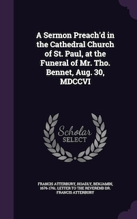Front cover_A Sermon Preach'd in the Cathedral Church of St. Paul, at the Funeral of Mr. Tho. Bennet, Aug. 30, MDCCVI