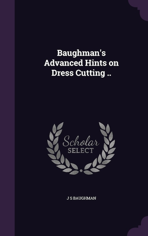 Couverture_Baughman's Advanced Hints on Dress Cutting ..