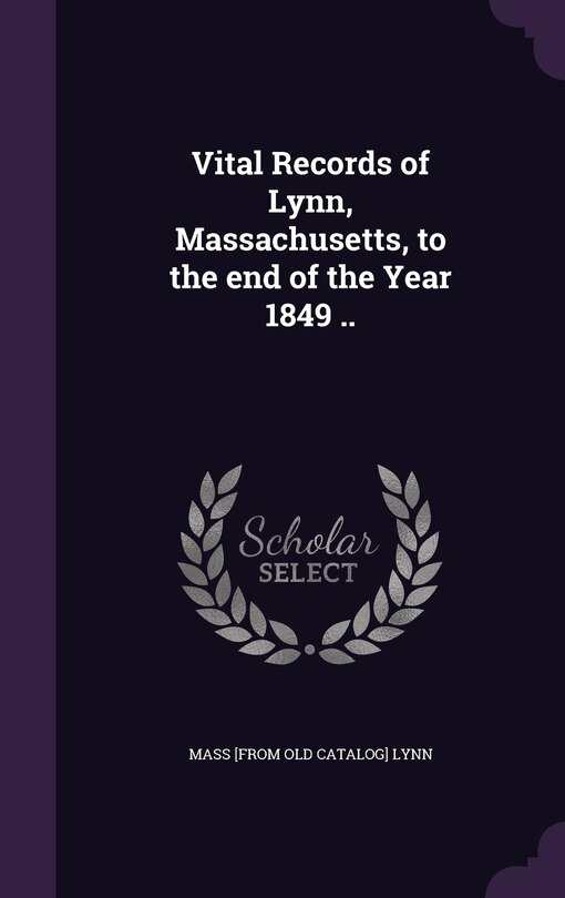 Vital Records of Lynn, Massachusetts, to the end of the Year 1849 ..