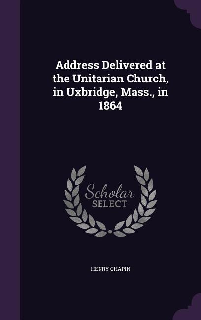 Front cover_Address Delivered at the Unitarian Church, in Uxbridge, Mass., in 1864