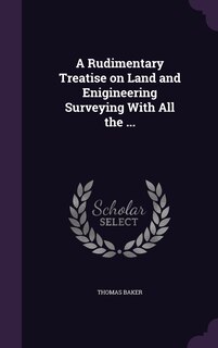 Front cover_A Rudimentary Treatise on Land and Enigineering Surveying With All the ...