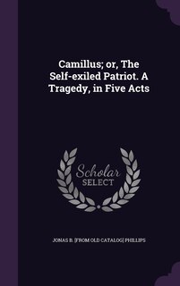 Couverture_Camillus; or, The Self-exiled Patriot. A Tragedy, in Five Acts
