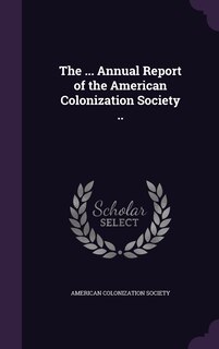 Couverture_The ... Annual Report of the American Colonization Society ..
