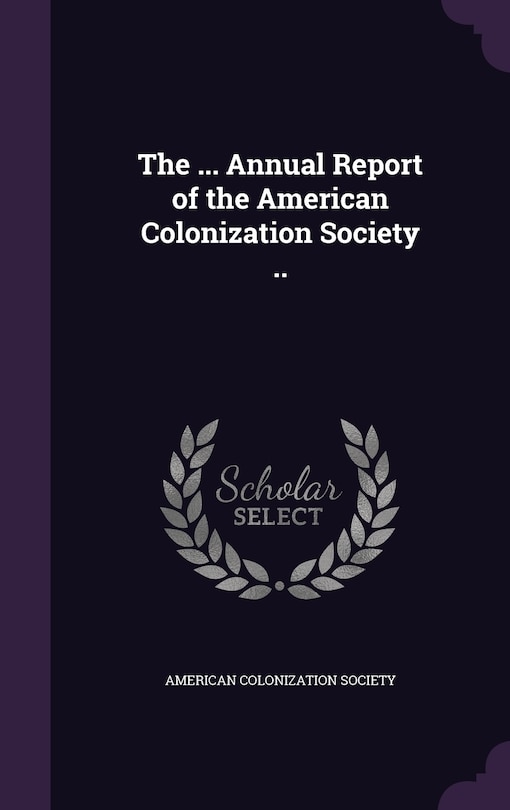Couverture_The ... Annual Report of the American Colonization Society ..