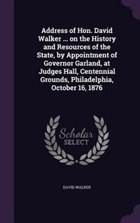 Couverture_Address of Hon. David Walker ... on the History and Resources of the State, by Appointment of Governor Garland, at Judges Hall, Centennial Grounds, Philadelphia, October 16, 1876
