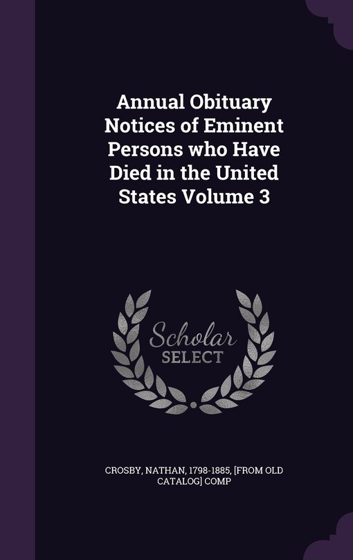 Couverture_Annual Obituary Notices of Eminent Persons who Have Died in the United States Volume 3