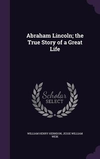 Couverture_Abraham Lincoln; the True Story of a Great Life