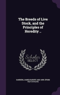 The Breeds of Live Stock, and the Principles of Heredity ..