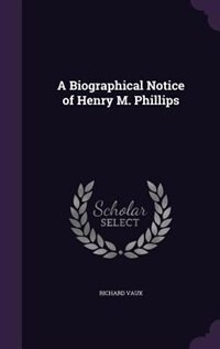 Front cover_A Biographical Notice of Henry M. Phillips