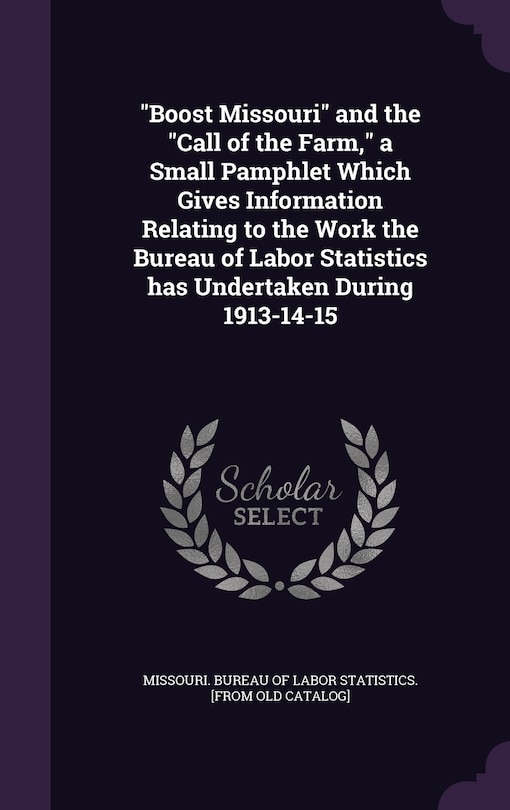 Couverture_Boost Missouri and the Call of the Farm, a Small Pamphlet Which Gives Information Relating to the Work the Bureau of Labor Statistics has Undertaken During 1913-14-15