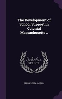 The Development of School Support in Colonial Massachusetts ..