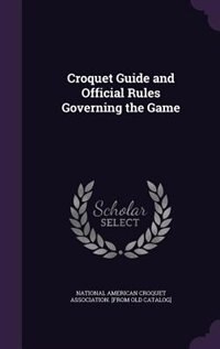 Front cover_Croquet Guide and Official Rules Governing the Game