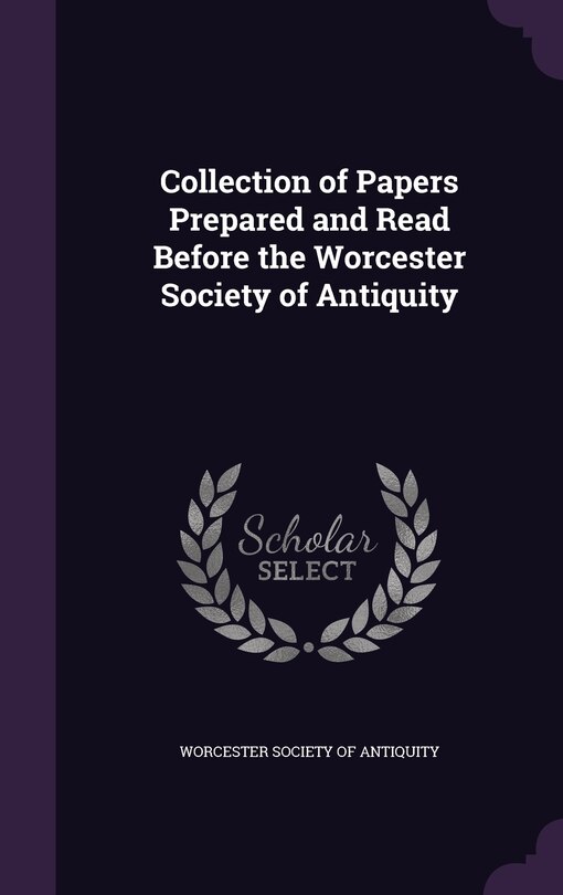 Couverture_Collection of Papers Prepared and Read Before the Worcester Society of Antiquity