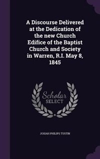 Front cover_A Discourse Delivered at the Dedication of the new Church Edifice of the Baptist Church and Society in Warren, R.I. May 8, 1845