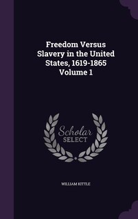 Front cover_Freedom Versus Slavery in the United States, 1619-1865 Volume 1