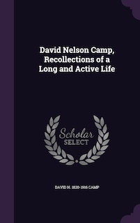 Front cover_David Nelson Camp, Recollections of a Long and Active Life