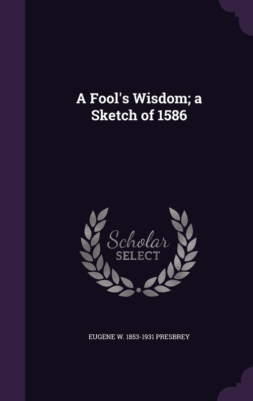 Front cover_A Fool's Wisdom; a Sketch of 1586